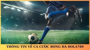 Cá cược bóng đá Dola789 – Đỉnh cao giải trí thể thao trực tuyến