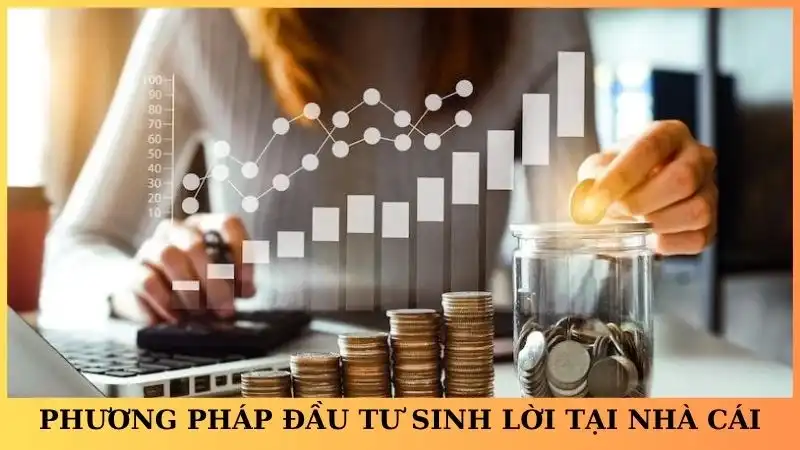 Phương pháp đầu tư sinh lời tại nhà cái