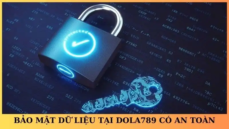 Bảo mật dữ liệu khách hàng tại Dola789 có an toàn không