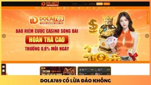 Dola789 có lừa đảo không? Tìm hiểu rõ trước khi cá cược