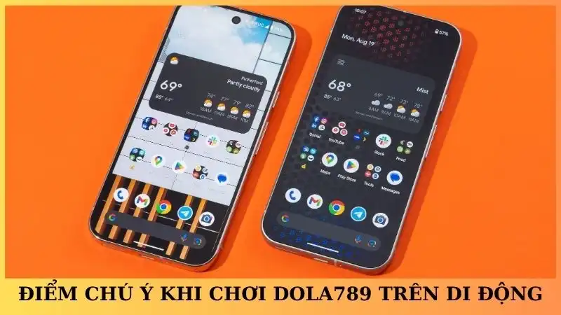 Điểm đáng chú ý khi chơi Dola789 bằng điện thoại