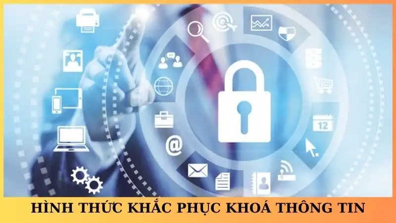 Hình thức khắc phục tình trạng khoá thông tin