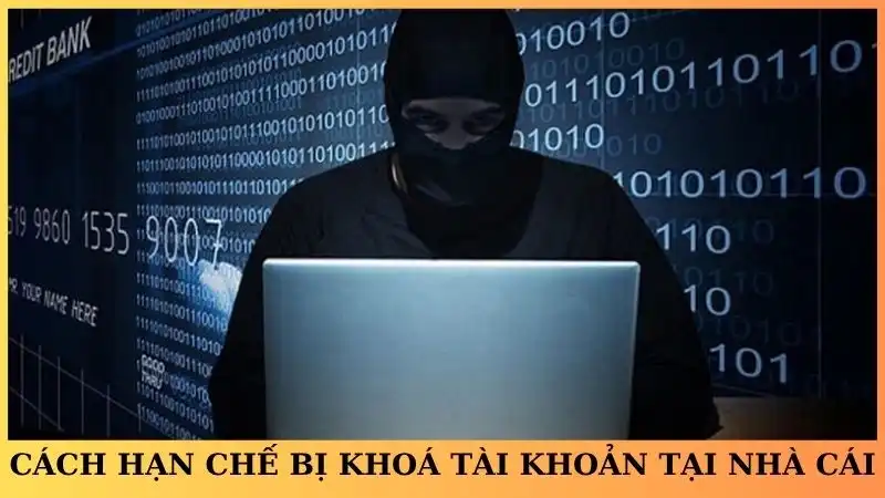 Những cách giúp bạn hạn chế bị khoá tài khoản tại nhà cái