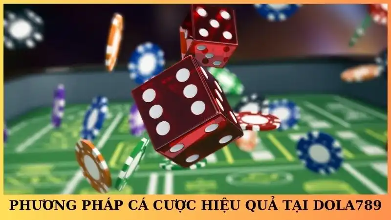Một số phương pháp cá cược hiệu quả tại Dola789