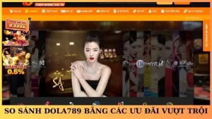 So sánh Dola789 với các nhà cái nổi bật hiện nay