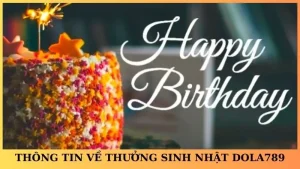 Thưởng sinh nhật Dola789 – Quà tặng hấp dẫn cho thành viên
