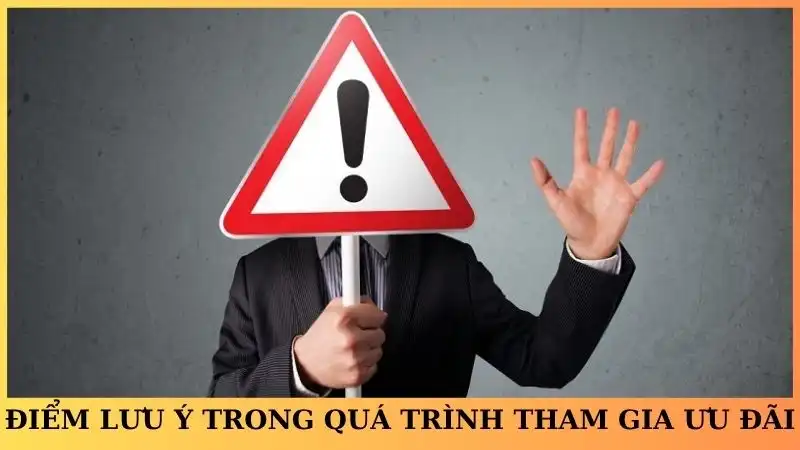 Những điểm đáng lưu ý trong quá trình tham gia ưu đãi