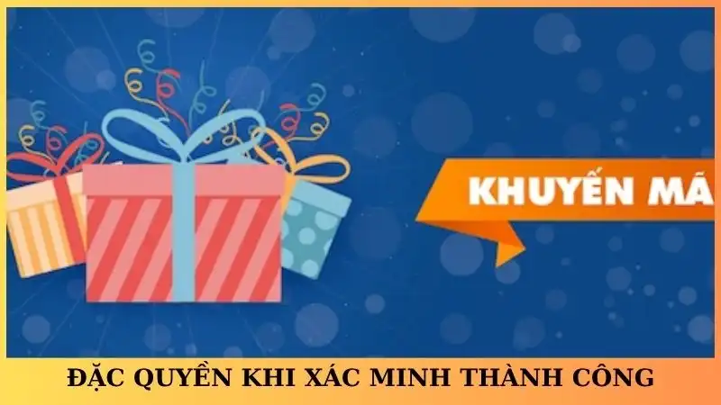Những đặc quyền nhận được khi xác minh tài khoản thành công